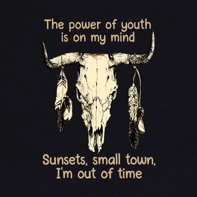 The Power Of Youth Is On My Mind Sunsets, Small Town, I'm Out Of Time Bull-Skull & Feathers by GodeleineBesnard